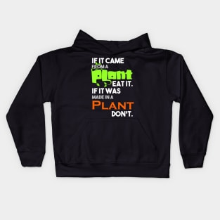 If it came from a plant, eat it, if it was made in a plant, don't Kids Hoodie